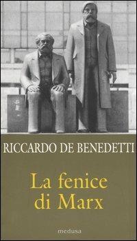 La fenice di Marx. Come e perché il comunismo vive ancora in mezzo a noi - Riccardo De Benedetti - copertina