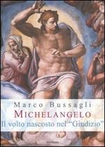 Michelangelo. Il volto nascosto nel «Giudizio». Nuove ipotesi sull'affresco della Cappella Sistina