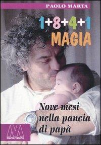 Uno+otto+quattro+uno. Magia. Nove mesi nella pancia di papà - Paolo Marta - copertina