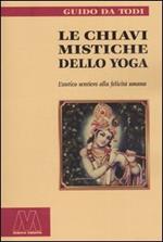 Le chiavi mistiche dello Yoga. L'antico sentiero alla felicità umana