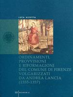 Ordinamenti, provvisioni e riformagioni del comune di Firenze volgarizzati da Andrea Lancia (1355-1357)