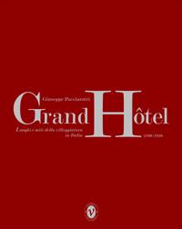 Grand Hotel. Luoghi e miti della villeggiatura in Italia 1890-1940 - Giuseppe Pacciarotti - copertina