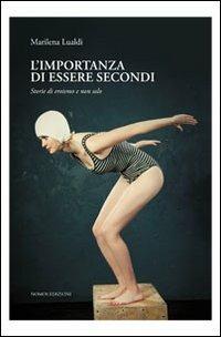 L' importanza di essere secondi. Storie di eroismi e non solo - Marilena Lualdi - copertina