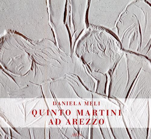 Quinto Martini ad Arezzo. Ediz. illustrata - Daniela Meli - copertina