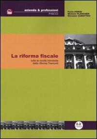 La riforma fiscale. Tutte le novità introdotte dalla riforma Tremonti - Paolo Parisi,Michele Plancher,Giovanni Zamatteo - copertina