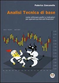 Analisi tecnica di base. Come utilizzare grafici e indicatori per operare sui mercati finanziari - Federico G. Zancanella - copertina