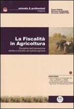 La fiscalità in agricoltura. Disciplina dell'imposizione diretta e indiretta nel settore agricolo