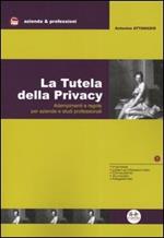 La tutela della privacy. Adempimenti e regole per aziende e studi professionali