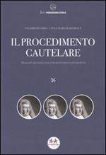 Il procedimento cautelare. Manuale operativo con schemi di sintesi e formulario