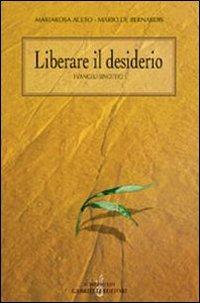 Liberare il desiderio. I vangeli sinottici - M. Rosa Aceto,Mario De Bernardis - copertina