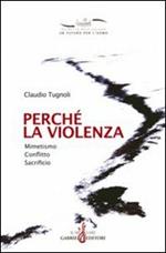 Perché la violenza. Mimetismo, conflitto, sacrificio