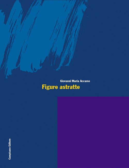 Figure astratte. Ediz. italiana e inglese - Giovanni M. Accame - copertina