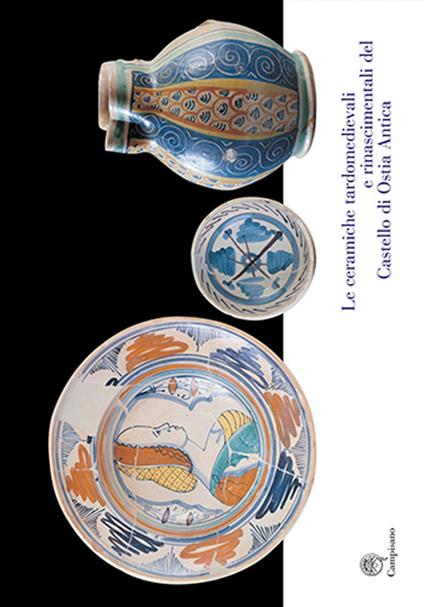 Le ceramiche tardomedievali e rinascimentali del Castello di Ostia Antica. Il restauro e la musealizzazione - copertina
