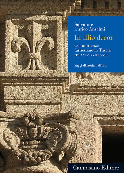 In lilio decor. Committenze farnesiane in Tuscia tra XVI e XVII secolo - Salvatore E. Anselmi - copertina