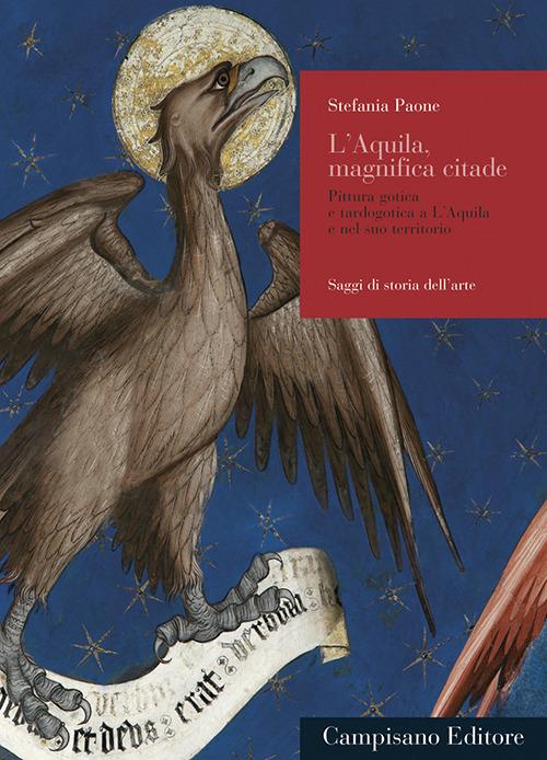 L' Aquila, magnifica citade. Pitttura gotica e tardogotica a L'Aquila e nel suo territorio - Stefania Paone - copertina