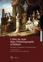 L' idée du style dans l'historiographie artistique. Variantes nationales et transmissions. Ediz. italiana, inglese e francese