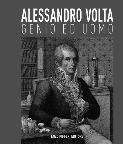 Alessandro Volta, genio ed uomo - Luca Levrini,Alessandra Roseo Volta,Adalberto Piazzoli - copertina