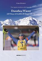 Dorothea Wierer. Dall'Olimpo del Biathlon all'Olimpo della vita
