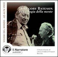 Gregory Bateson e l'ecologia della mente letto da Moro Silo e Stefania Pimazzoni. Audiolibro. CD Audio - Gregory Bateson - copertina