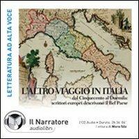 L' altro viaggio in Italia. Dal Cinquecento al Duemila: scrittori europei descrivono il bel paese. Audiolibro. 2 CD Audio - copertina