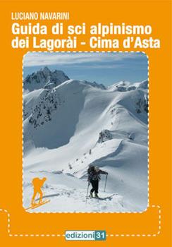 Libro Guida di sci alpinismo del Lagorài. Cima d'Asta. Con carta topografica 1:50.000 Luciano Navarini