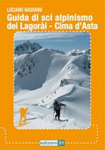 Guida di sci alpinismo del Lagorài. Cima d'Asta. Con carta topografica 1:50.000