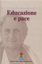 Maria Montessori. Educazione e Pace. Atti del convegno internazionale del 3 ottobre 2015