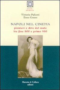 Napoli nel cinema. Pionieri e dive del muto tra fine '800 e primo '900 - Vittorio Paliotti - copertina