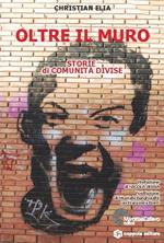 Oltre i muri. Storie di comunità divise