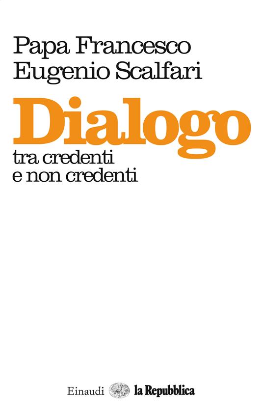 Dialogo tra credenti e non credenti - Francesco (Jorge Mario Bergoglio),Eugenio Scalfari - ebook
