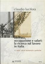 Mercato, occupazione e salari: la ricerca sul lavoro in Italia. Vol. 2: Salari, divari territoriali e politiche.