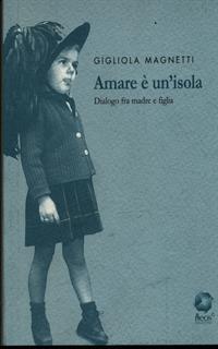 Amare è un'isola. Dialogo fra madre e figlia