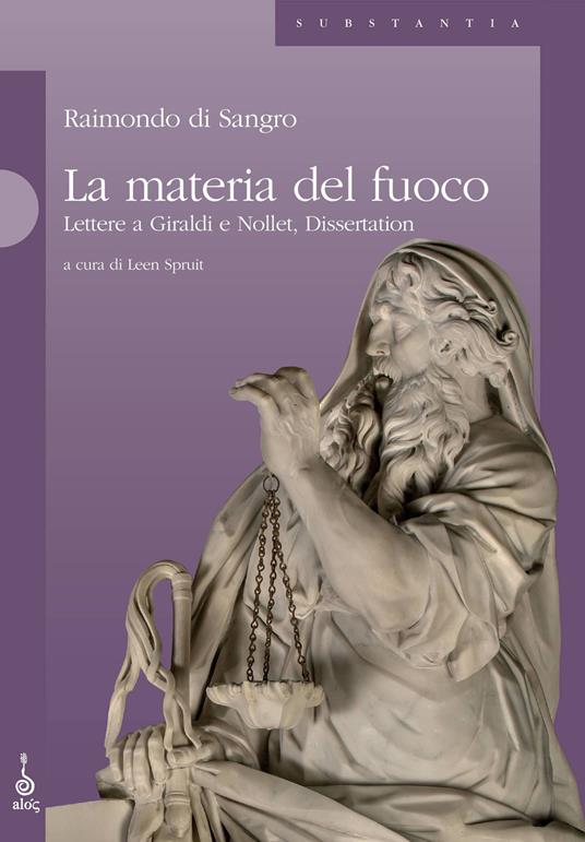 La materia del fuoco. Lettere a Giraldi e Nollet, Dissertation. Ediz. francese e italiana - Raimondo Di Sangro - copertina