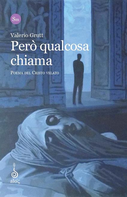 Però qualcosa chiama. Poema del Cristo Velato - Valerio Grutt - copertina