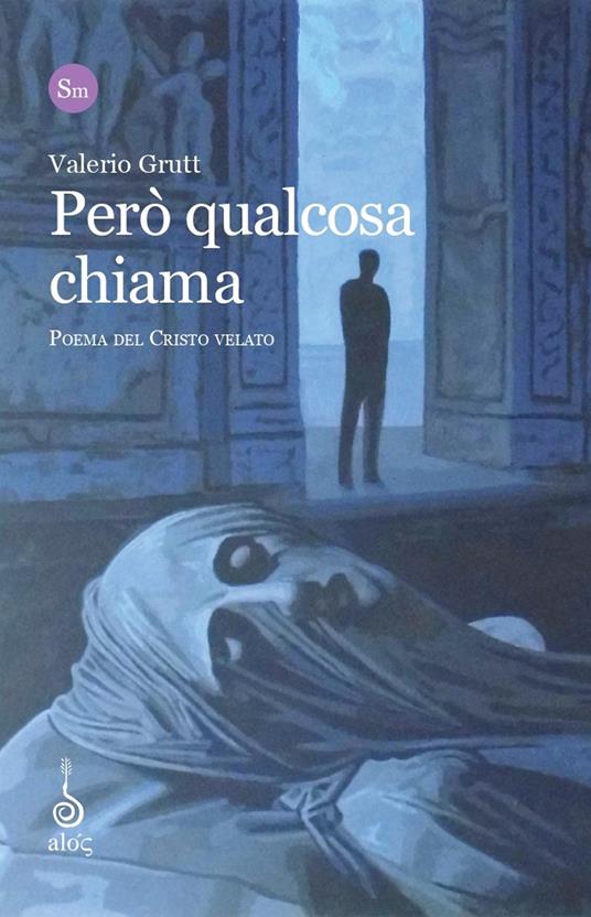 Però qualcosa chiama. Poema del Cristo Velato - Valerio Grutt - copertina
