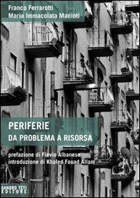 Periferie. Da problema a risorsa - Franco Ferrarotti,Maria Immacolata Macioti - copertina