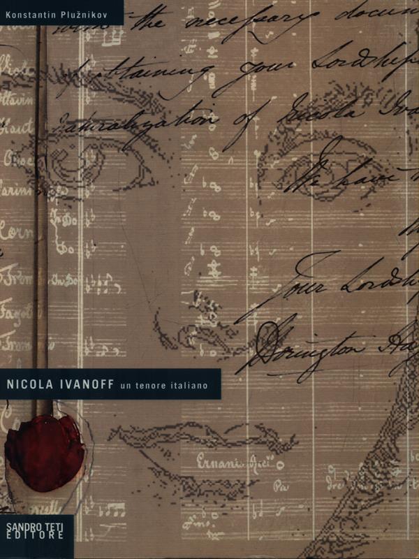 Nicola Ivanoff. Un tenore italiano. Ediz. illustrata