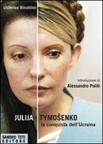 Julija Tymoshenko. La conquista dell'Ucraina