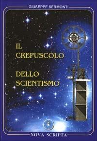 Il crepuscolo dello scientismo - Giuseppe Sermonti - copertina