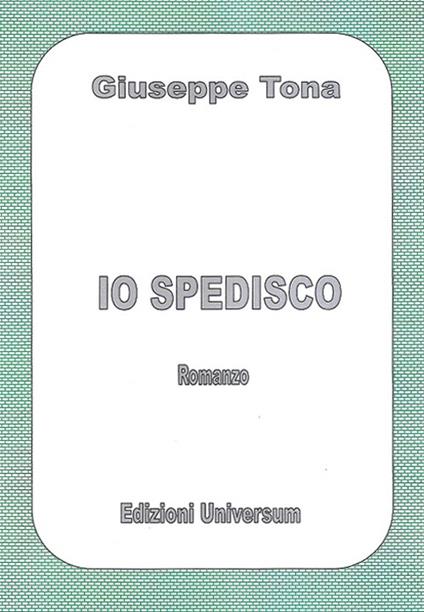 Io spedisco - Giuseppe Tona - copertina