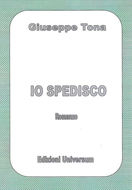 Io spedisco - Giuseppe Tona - copertina