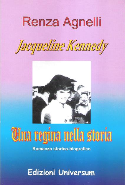 Jacqueline Kennedy. Una regina nella storia - Renza Agnelli - copertina