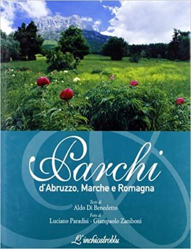 Parchi d'Abruzzo, Marche e Romagna - Aldo Di Benedetto,Luciano Paradisi,Giampaolo Zaniboni - copertina