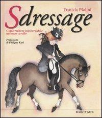 Sdressage. Come rendere ingovernabile un buon cavallo. Ediz. illustrata - Daniela Piolini - copertina