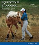 Equitazione etologica. Vol. 1: Educazione in libertà, a piedi e a cavallo