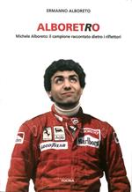 Alboretro. Michele Alboreto: il campione raccontato dietro i riflettori