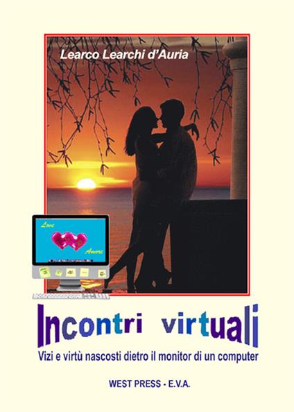 Incontri virtuali. Vizi e virtù nascosti dietro il monitor di un computer - Learco Learchi D'Auria - copertina