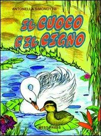 Il cuoco e il cigno. Ediz. illustrata - Antonella Simonotto - copertina