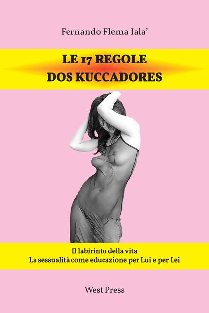Le 17 regole dos Kuccadores. Il labirinto della vita. La sessualità come educazione per lui e per lei - Fernando F. Ialà - copertina