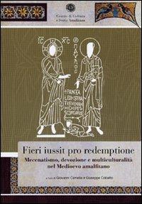 Fieri iussit pro redemptione. Mecenatismo, devozione e multiculturalità nel Medioevo amalfitano - copertina